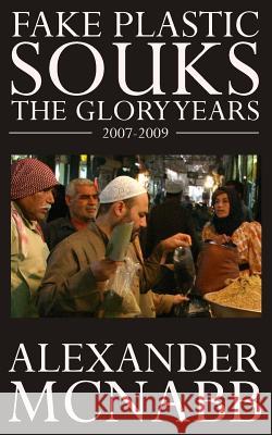 Fake Plastic Souks - The Glory Years Alexander McNabb 9781484172049