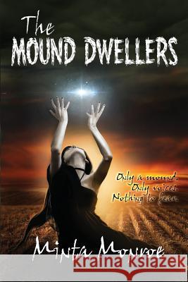 The Mound Dwellers MS Minta Monroe 9781484172490 Createspace