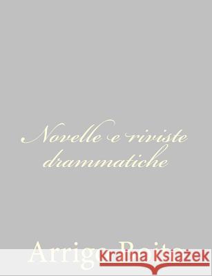 Novelle e riviste drammatiche Boito, Arrigo 9781484172704 Createspace