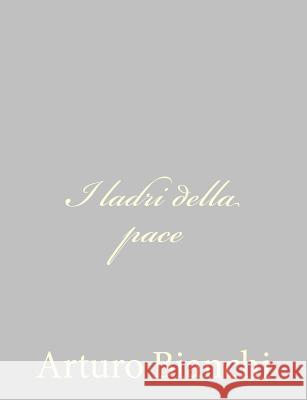 I ladri della pace Bianchi, Arturo 9781484172728 Createspace