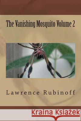 The Vanishing Mosquito Volume 2 Lawrence Rubinoff 9781484172766 Createspace