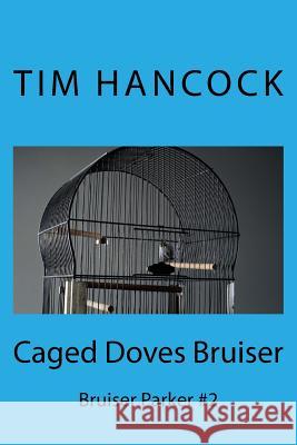 Caged Doves Bruiser: Bruiser Parker #2 Tim Hancock 9781484173541 Createspace