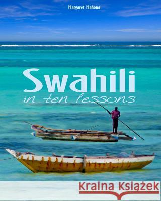 Swahili in Ten Lessons Margaret Mahona 9781484174043 