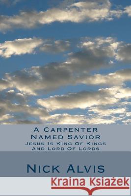 A Carpenter Named Savior MR Nick Alvis 9781484174401 Createspace