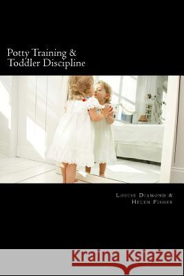 Potty Training & Toddler Discipline: 2 Books To Help Make Life Easier Fisher, Helen 9781484174937