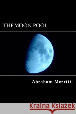 The Moon Pool Abraham Merritt Alex Struik 9781484175811 Createspace