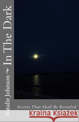 In The Dark Johnson, Natalie 9781484175828 Createspace Independent Publishing Platform