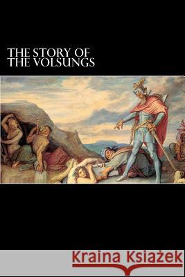 The Story of the Volsungs: (Volsunga Saga) Struik, Alex 9781484175958