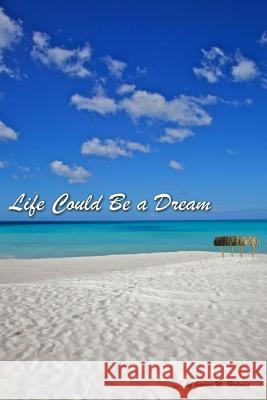 Life Could Be a Dream James W. Holmes 9781484178089 Createspace