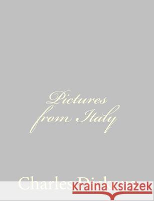 Pictures from Italy Charles Dickens 9781484178850 Createspace