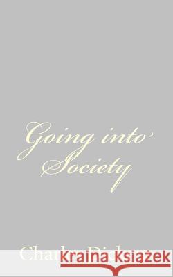 Going into Society Dickens, Charles 9781484179116 Createspace