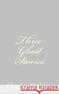Three Ghost Stories Charles Dickens 9781484179345