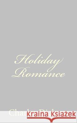 Holiday Romance Charles Dickens 9781484179413 Createspace