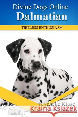 Dalmatians: Divine Dogs Online Mychelle Klose 9781484181805 Createspace Independent Publishing Platform