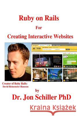 Ruby on Rails For Creating Interactive Websites Schiller Phd, Jon 9781484182895 Createspace