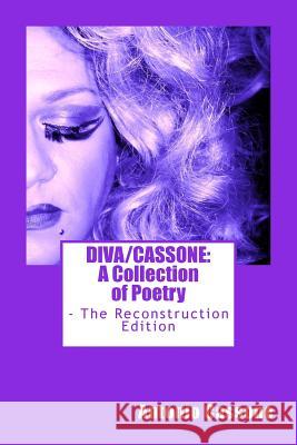 Diva/Cassone: A Collection of Poetry - The Reconstruction Edition Antonio Cassone 9781484183113 Createspace