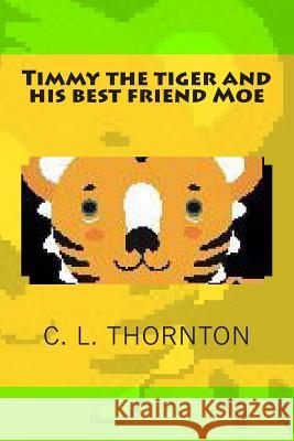 Timmy and his best friend Moe Thornton, C. L. 9781484183243 Createspace