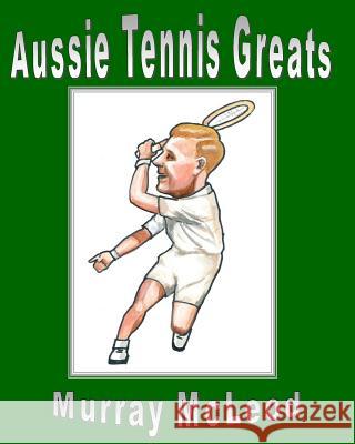 Aussie Tennis Greats Murray McLeod Murray McLeod 9781484184981 Createspace