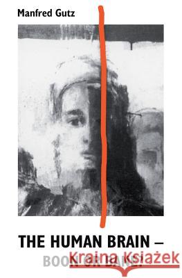The Human Brain - Boon or Bane? Manfred Gutz Dorothee Storrer 9781484185988 Createspace