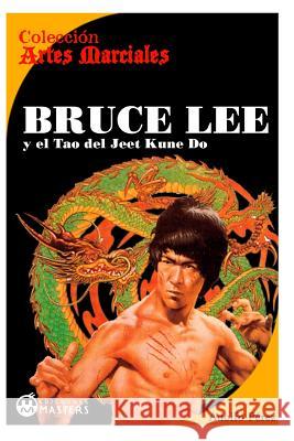 Bruce Lee: y el Tao del Jeet KUne Do Perez, Adolfo 9781484186305