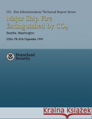 Major Ship Fire Extinguished by CO2- Seattle, Washington Fire Administration, U. S. 9781484186718