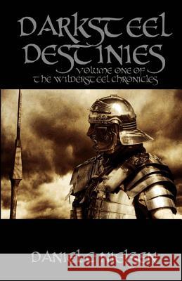 Darksteel Destinies: Volume 1 of the Wildersteel Chronicles Daniel C. Nielsen 9781484189269 Createspace