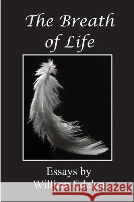 The Breath of Life William L. Edelen 9781484190166 Createspace