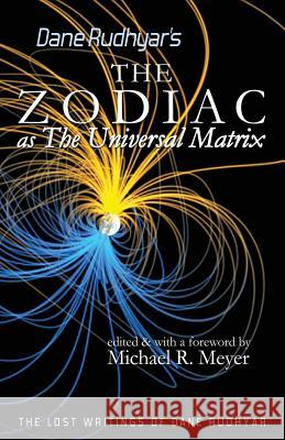 The Zodiac as The Universal Matrix: A Study of the Zodiac and of Planetary Activity Meyer, Michael R. 9781484190524 Createspace