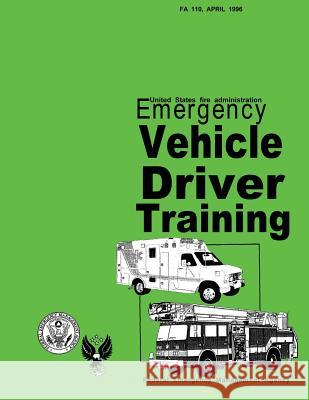 Emergency Vehicle Driver Training Louis J. Klein Federal Emergency Management Agency      U. S. Fire Administration 9781484190753 Createspace