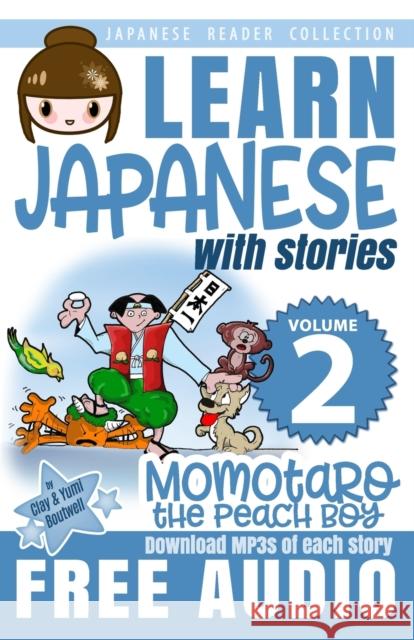 Japanese Reader Collection Volume 2: Momotaro, the Peach Boy Clay Boutwell Yumi Boutwell Cj Martin 9781484191132 Createspace