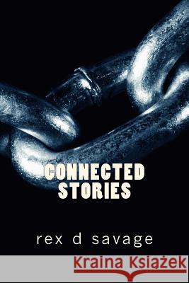 Connected Stories MR Rex D. Savage 9781484191255 Createspace