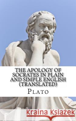The Apology of Socrates In Plain and Simple English (Translated) Bookcaps 9781484191637