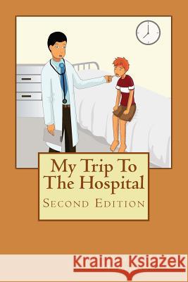 My Trip To The Hospital - Second Edition Tomlinson, Pamela J. 9781484192047