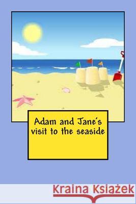 Adam and Jane's visit to the seaside Thornton, C. L. 9781484193105 Createspace