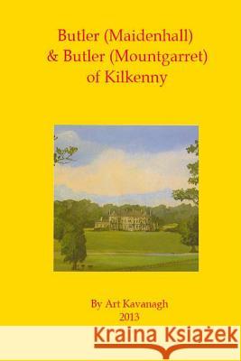 Butler (Maidenhall) & Butler (Mountgarret) of Kilkenny Art Kavanagh 9781484195352 Createspace