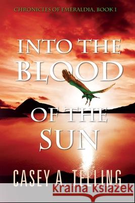 Into the Blood of the Sun MR Casey a. Telling 9781484196069