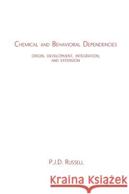 Chemical and Behavioral Dependencies: Origin, Development, Integration, and Extension Peter J. D. Russell 9781484196182 Createspace Independent Publishing Platform