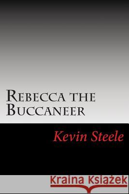 Rebecca the Buccaneer Kevin Steele 9781484197219