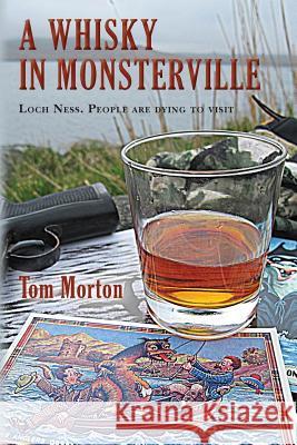 A Whisky in Monsterville: Loch Ness: People are dying to visit Morton, Tom 9781484197516 Createspace