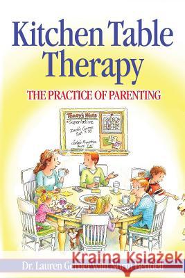 Kitchen Table Therapy: The Practice of Parenting Dr Lauren Gerber Norm Bendell 9781484198292 Createspace