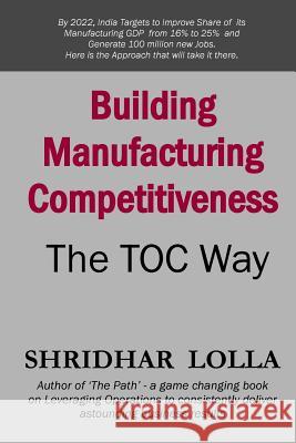 Building Manufacturing Competitiveness - The TOC Way Lolla, Shridhar 9781484198728 Createspace