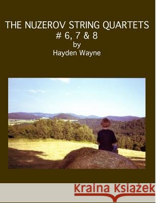 The Nuzerov String Quartets #6, 7 & 8 MR Hayden Wayne 9781484198957