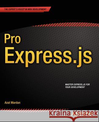Pro Express.Js: Master Express.Js: The Node.Js Framework for Your Web Development Mardan, Azat 9781484200384 Apress