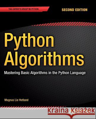 Python Algorithms: Mastering Basic Algorithms in the Python Language Hetland, Magnus Lie 9781484200568 Apress