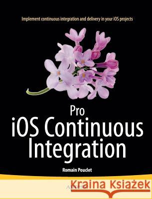 Pro IOS Continuous Integration Pouclet, Romain 9781484201251 Apress