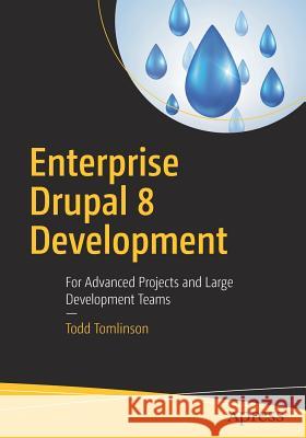 Enterprise Drupal 8 Development: For Advanced Projects and Large Development Teams Tomlinson, Todd 9781484202548 Apress