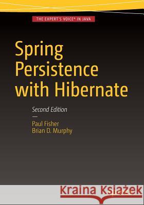 Spring Persistence with Hibernate Paul Fisher Brian D. Murphy 9781484202692