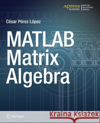 MATLAB Matrix Algebra Cesar Pere 9781484203088 Apress
