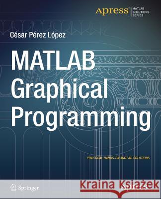 MATLAB Graphical Programming Lopez, Cesar 9781484203170