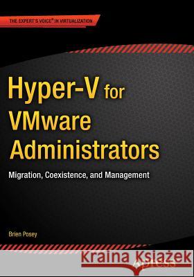 Hyper-V for Vmware Administrators: Migration, Coexistence, and Management Posey, Brien 9781484203804